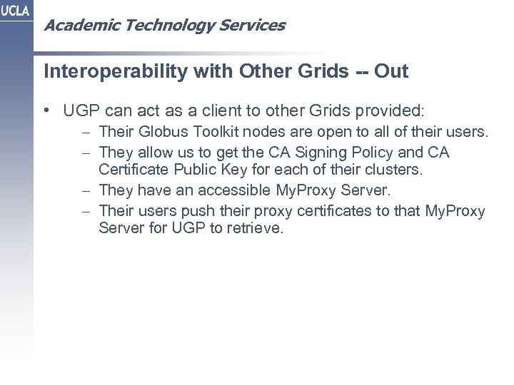 Academic Technology Services Interoperability with Other Grids -- Out • UGP can act as