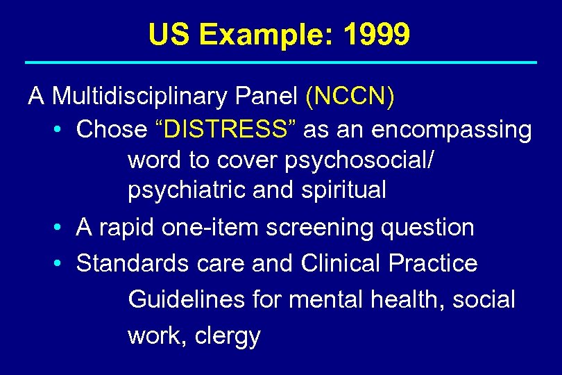US Example: 1999 A Multidisciplinary Panel (NCCN) • Chose “DISTRESS” as an encompassing word