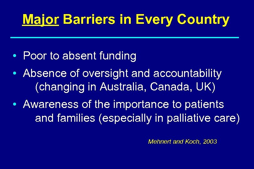 Major Barriers in Every Country • Poor to absent funding • Absence of oversight