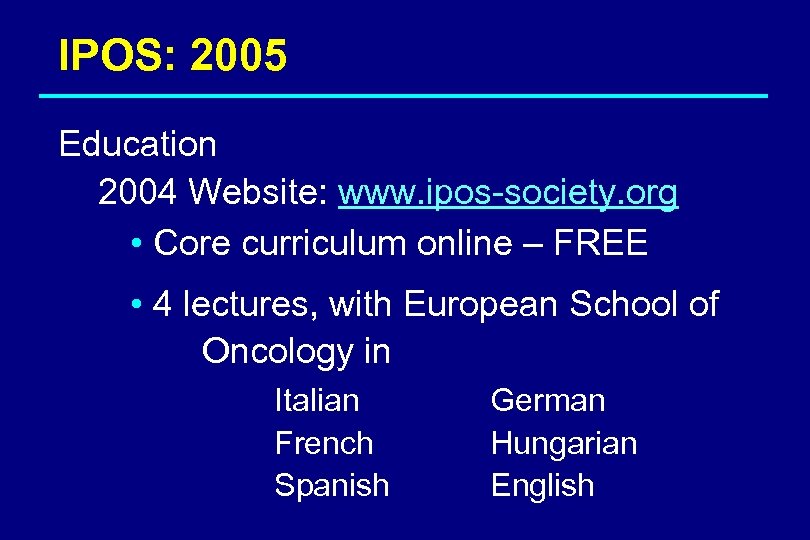 IPOS: 2005 Education 2004 Website: www. ipos-society. org • Core curriculum online – FREE
