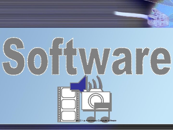 METS 1. a. 4 necessary Computer software 