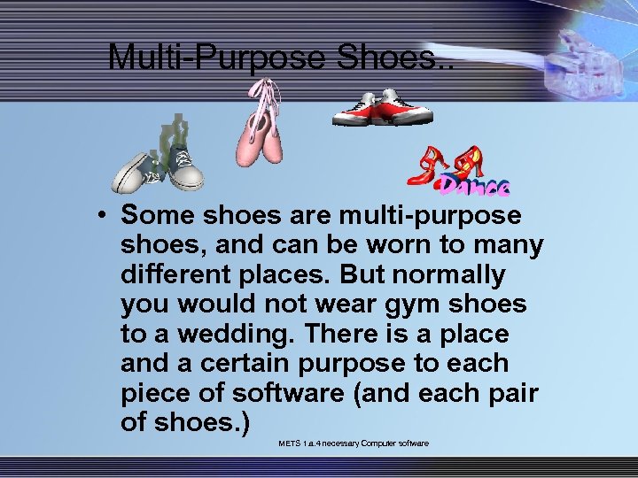 Multi-Purpose Shoes. . • Some shoes are multi-purpose shoes, and can be worn to