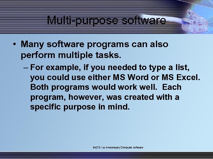 Multi-purpose software • Many software programs can also perform multiple tasks. – For example,