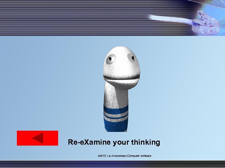 Re-e. Xamine your thinking METS 1. a. 4 necessary Computer software 