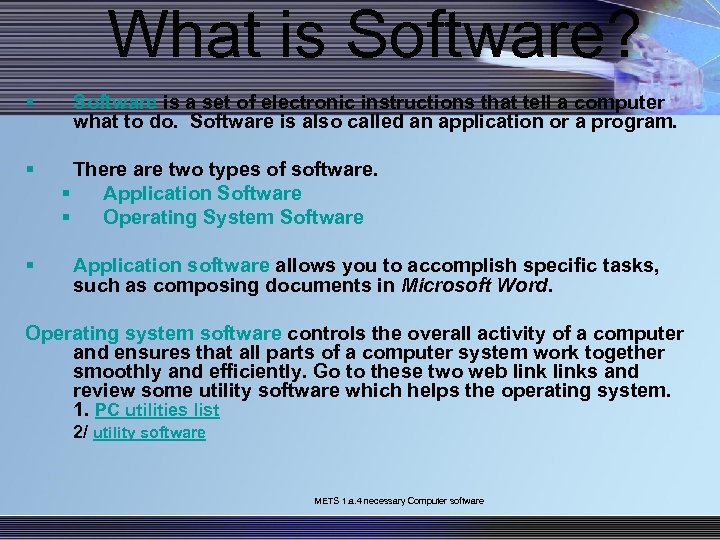 What is Software? § § § Software is a set of electronic instructions that