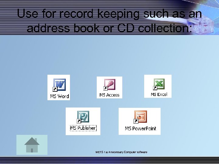 Use for record keeping such as an address book or CD collection: METS 1.