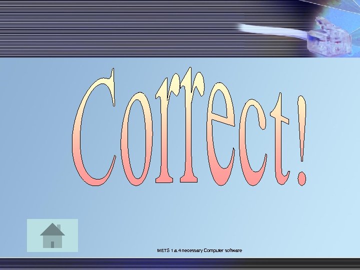 METS 1. a. 4 necessary Computer software 