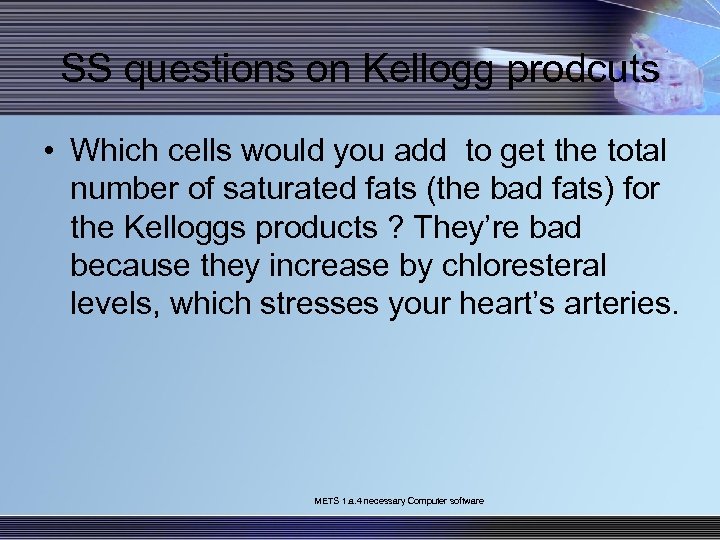 SS questions on Kellogg prodcuts • Which cells would you add to get the