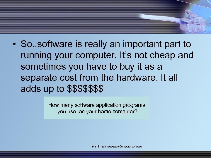 • So. . software is really an important part to running your computer.