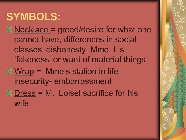 SYMBOLS: Necklace = greed/desire for what one cannot have, differences in social classes, dishonesty,