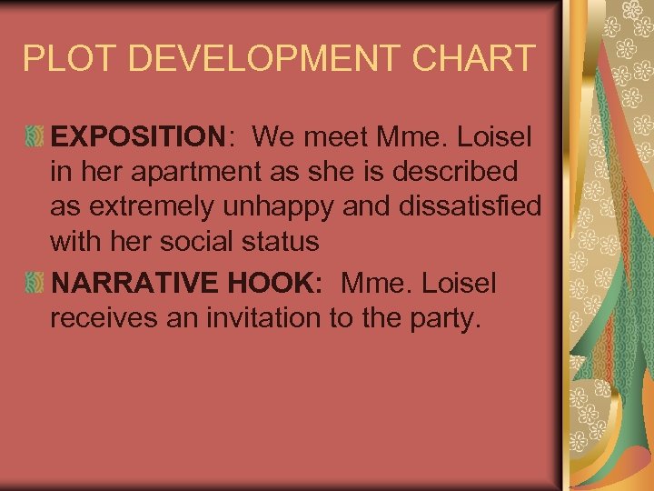 PLOT DEVELOPMENT CHART EXPOSITION: We meet Mme. Loisel in her apartment as she is