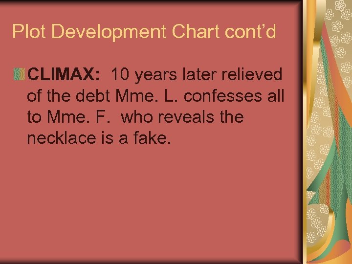 Plot Development Chart cont’d CLIMAX: 10 years later relieved of the debt Mme. L.