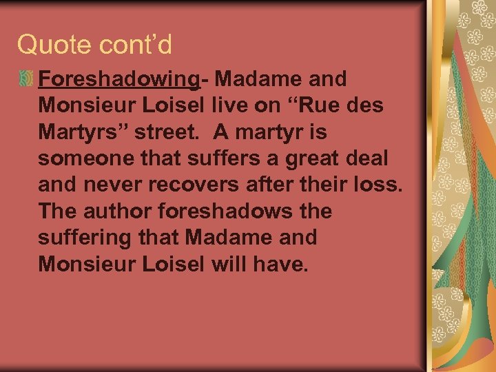Quote cont’d Foreshadowing- Madame and Monsieur Loisel live on “Rue des Martyrs” street. A