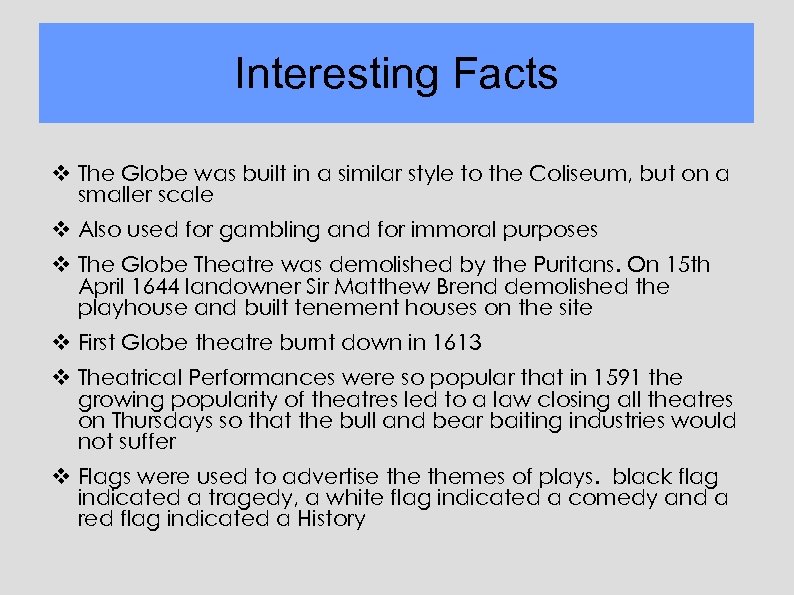 Interesting Facts v The Globe was built in a similar style to the Coliseum,