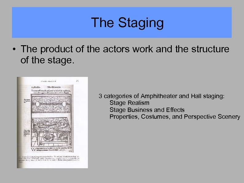 The Staging • The product of the actors work and the structure of the