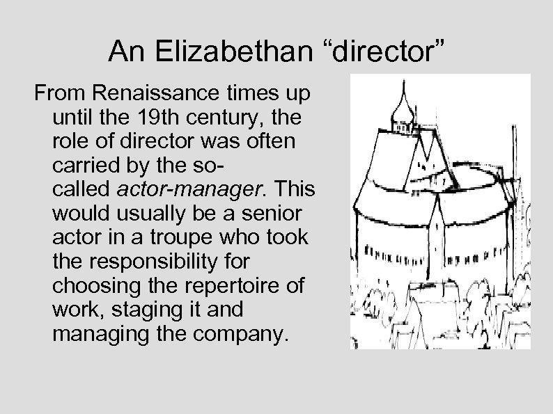 An Elizabethan “director” From Renaissance times up until the 19 th century, the role