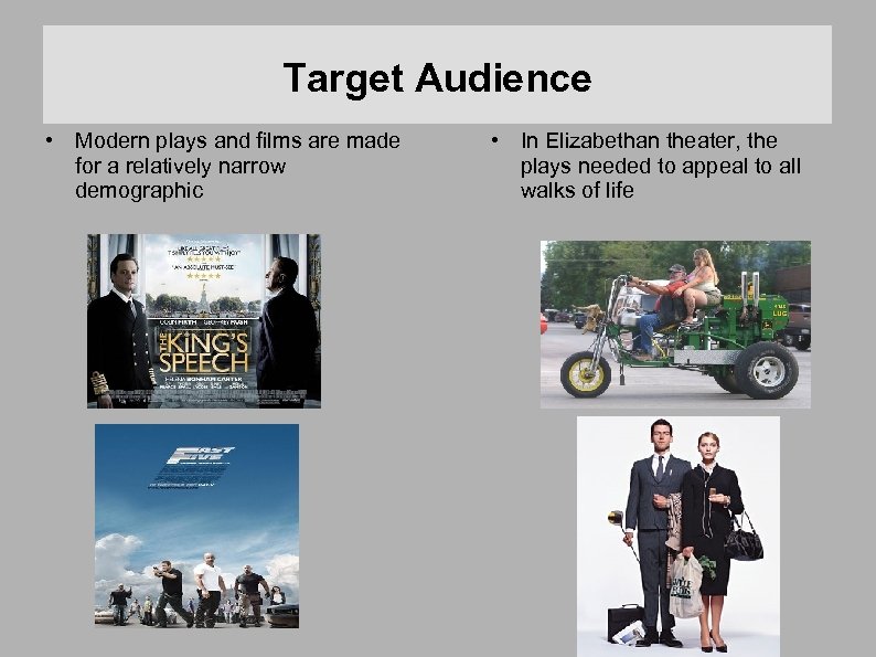 Target Audience • Modern plays and films are made for a relatively narrow demographic