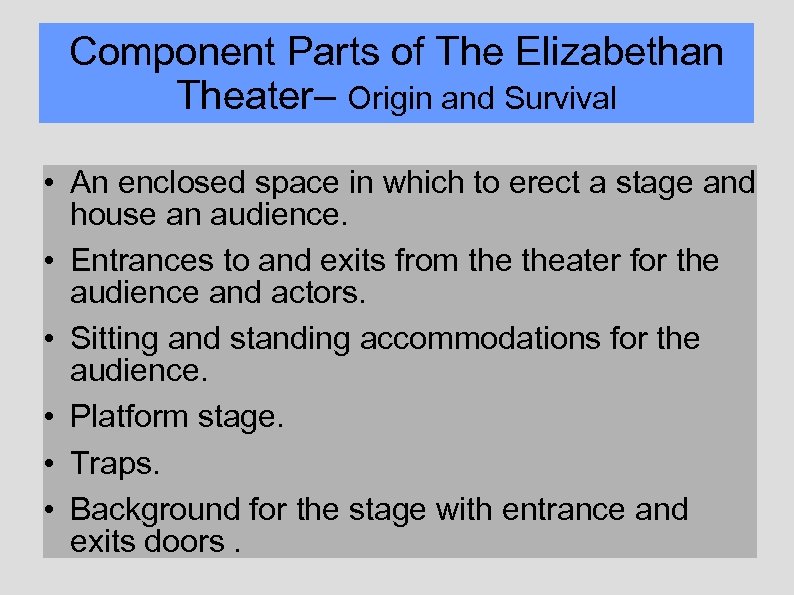 Component Parts of The Elizabethan Theater– Origin and Survival • An enclosed space in
