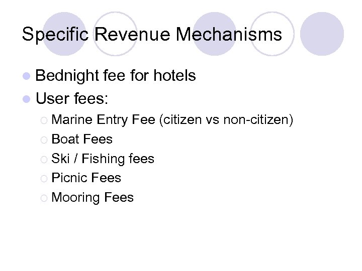 Specific Revenue Mechanisms l Bednight fee for hotels l User fees: ¡ Marine Entry