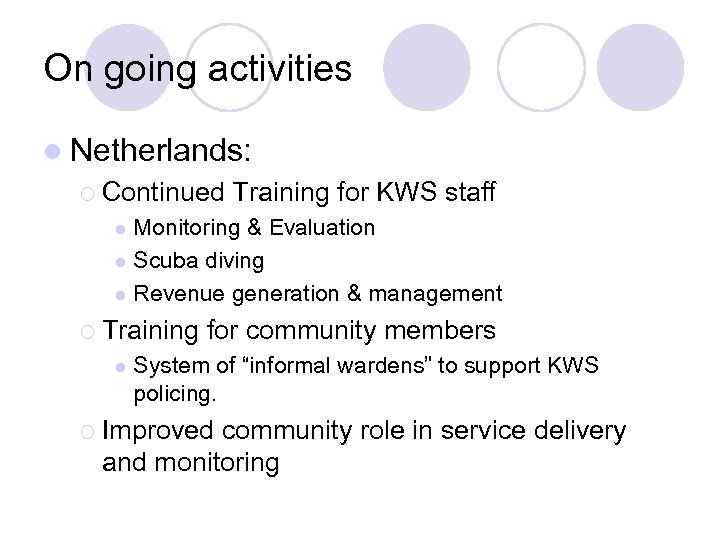 On going activities l Netherlands: ¡ Continued Training for KWS staff Monitoring & Evaluation