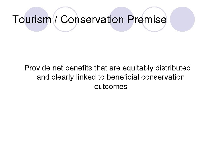 Tourism / Conservation Premise Provide net benefits that are equitably distributed and clearly linked