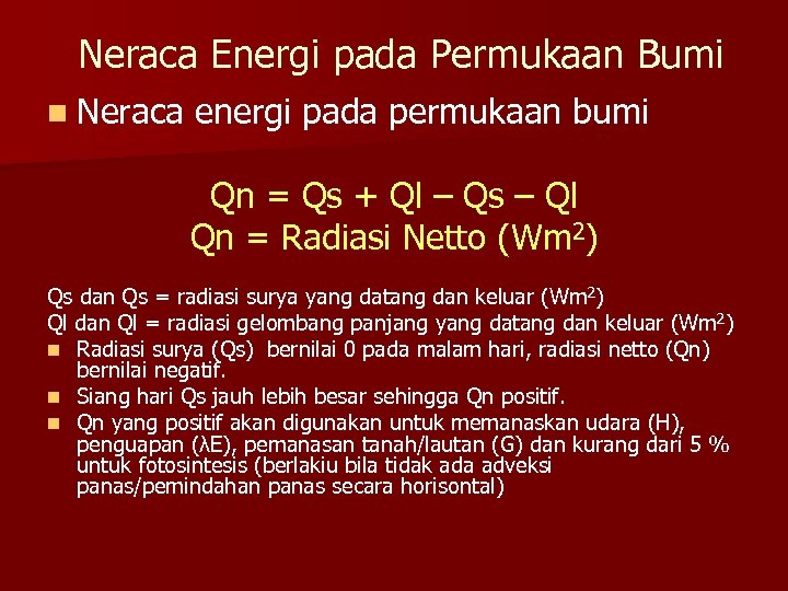 Neraca Energi pada Permukaan Bumi n Neraca energi pada permukaan bumi Qn = Qs