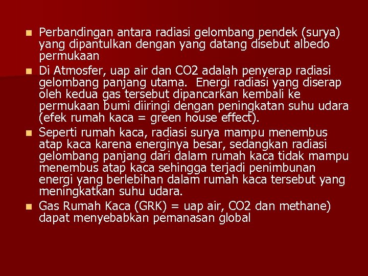 Perbandingan antara radiasi gelombang pendek (surya) yang dipantulkan dengan yang datang disebut albedo permukaan