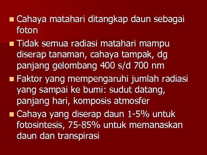 n Cahaya matahari ditangkap daun sebagai foton n Tidak semua radiasi matahari mampu diserap