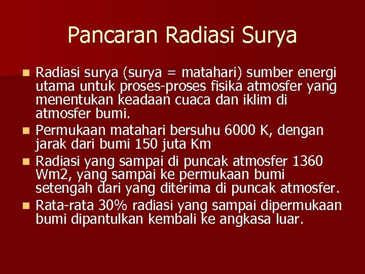 Pancaran Radiasi Surya Radiasi surya (surya = matahari) sumber energi utama untuk proses-proses fisika