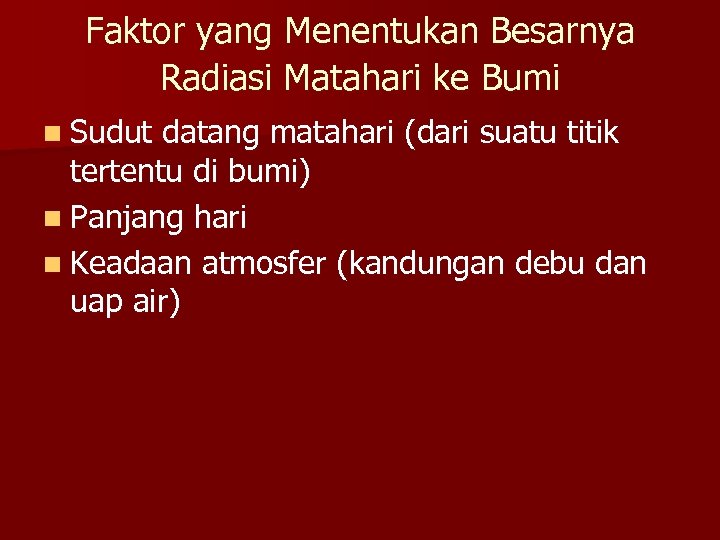 Faktor yang Menentukan Besarnya Radiasi Matahari ke Bumi n Sudut datang matahari (dari suatu