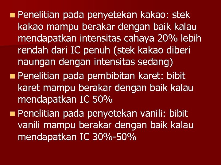 n Penelitian pada penyetekan kakao: stek kakao mampu berakar dengan baik kalau mendapatkan intensitas