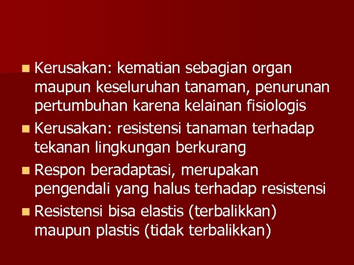 n Kerusakan: kematian sebagian organ maupun keseluruhan tanaman, penurunan pertumbuhan karena kelainan fisiologis n