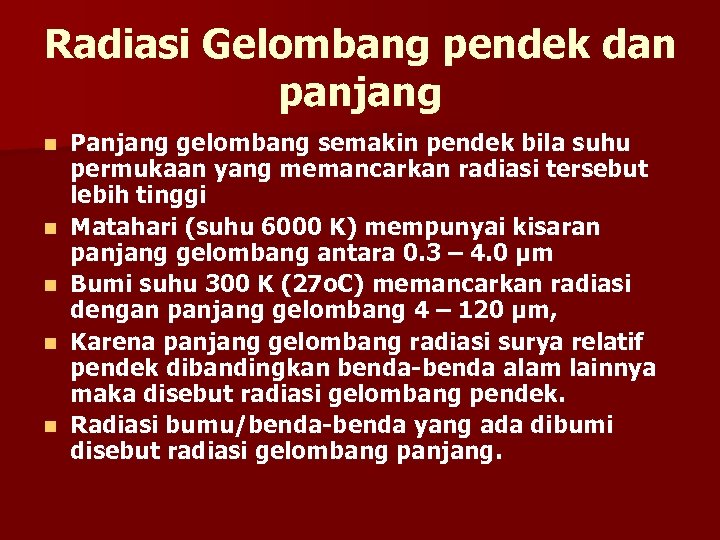 Radiasi Gelombang pendek dan panjang n n n Panjang gelombang semakin pendek bila suhu
