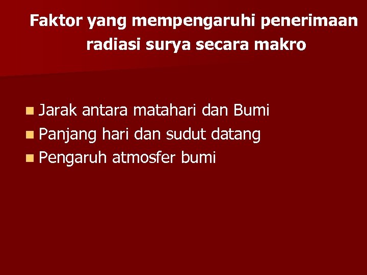 Faktor yang mempengaruhi penerimaan radiasi surya secara makro n Jarak antara matahari dan Bumi