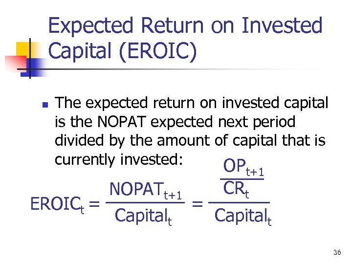 Expected Return on Invested Capital (EROIC) n The expected return on invested capital is