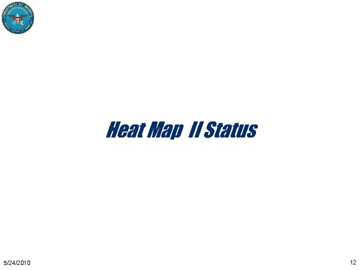 Heat Map II Status 5/24/2010 12 