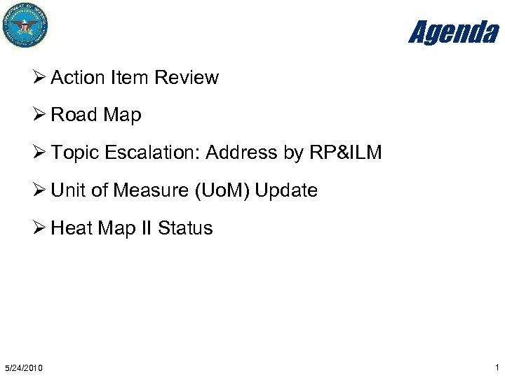 Agenda Ø Action Item Review Ø Road Map Ø Topic Escalation: Address by RP&ILM