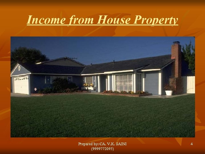 Income from House Property Prepared by: CA. V. K. SAINI (9999772095) 4 