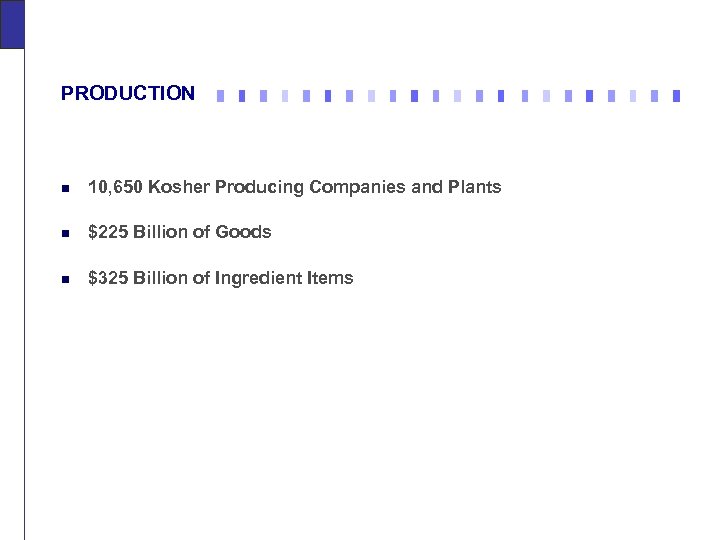 PRODUCTION n 10, 650 Kosher Producing Companies and Plants n $225 Billion of Goods