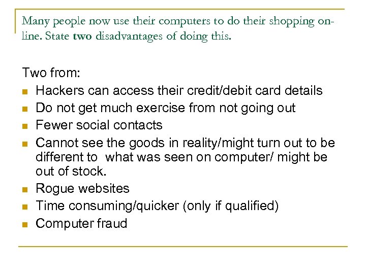 Many people now use their computers to do their shopping online. State two disadvantages