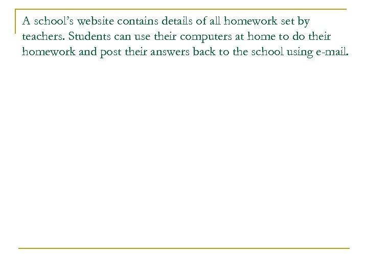 A school’s website contains details of all homework set by teachers. Students can use