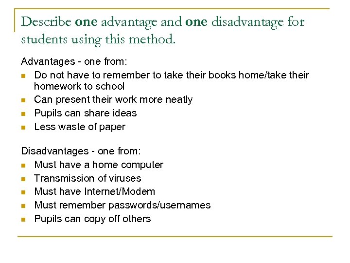 Describe one advantage and one disadvantage for students using this method. Advantages - one