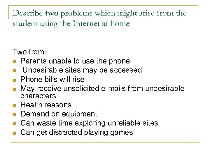 Describe two problems which might arise from the student using the Internet at home