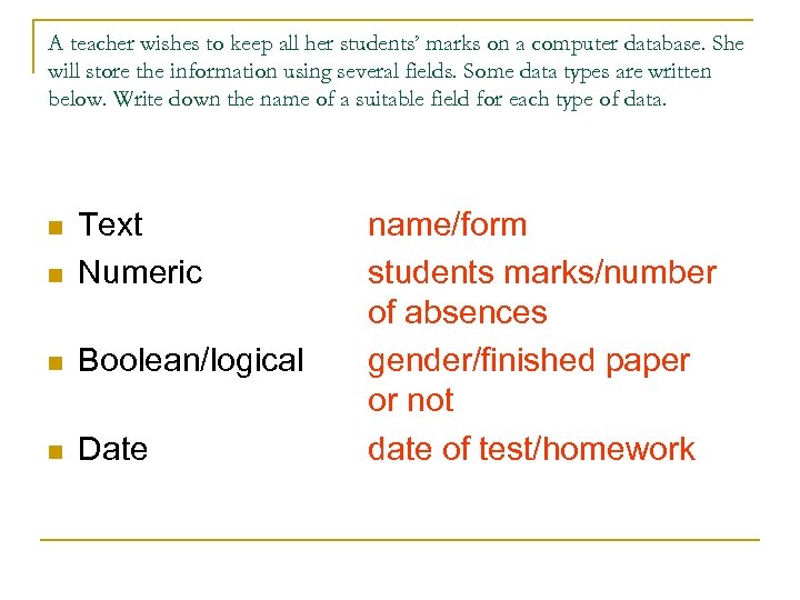 A teacher wishes to keep all her students’ marks on a computer database. She