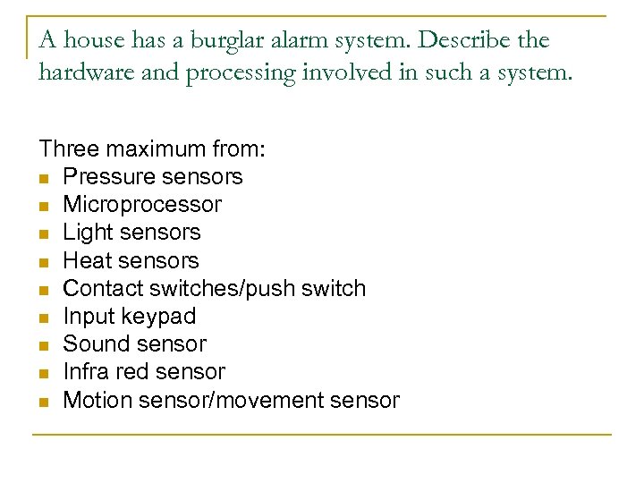 A house has a burglar alarm system. Describe the hardware and processing involved in
