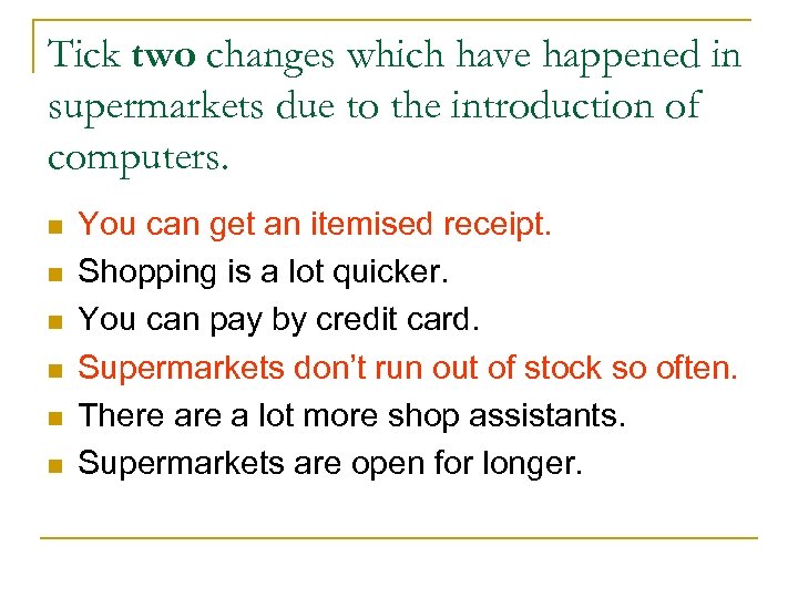 Tick two changes which have happened in supermarkets due to the introduction of computers.