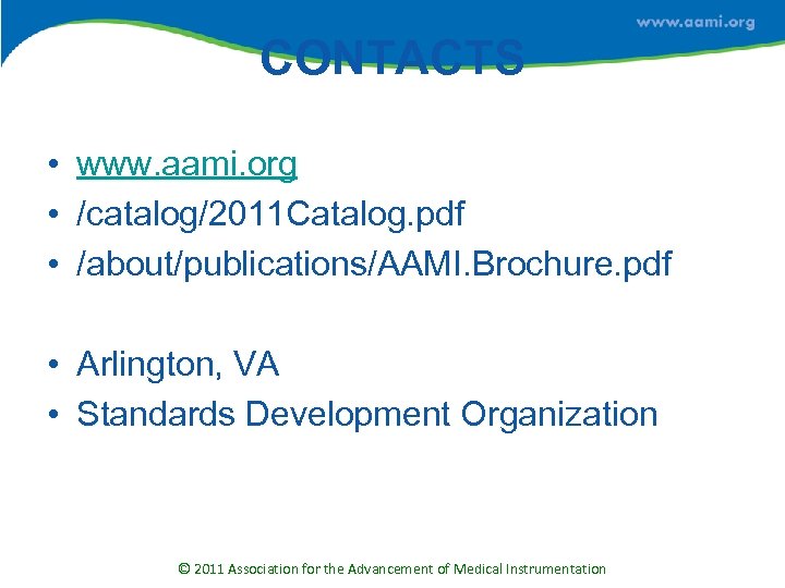 CONTACTS • www. aami. org • /catalog/2011 Catalog. pdf • /about/publications/AAMI. Brochure. pdf •