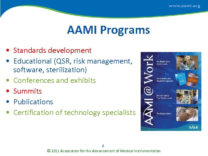 AAMI Programs • Standards development • Educational (QSR, risk management, software, sterilization) • Conferences