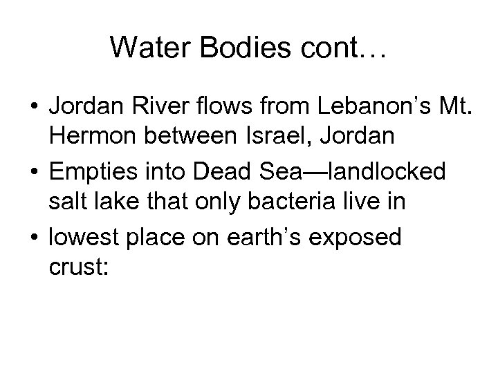 Water Bodies cont… • Jordan River flows from Lebanon’s Mt. Hermon between Israel, Jordan