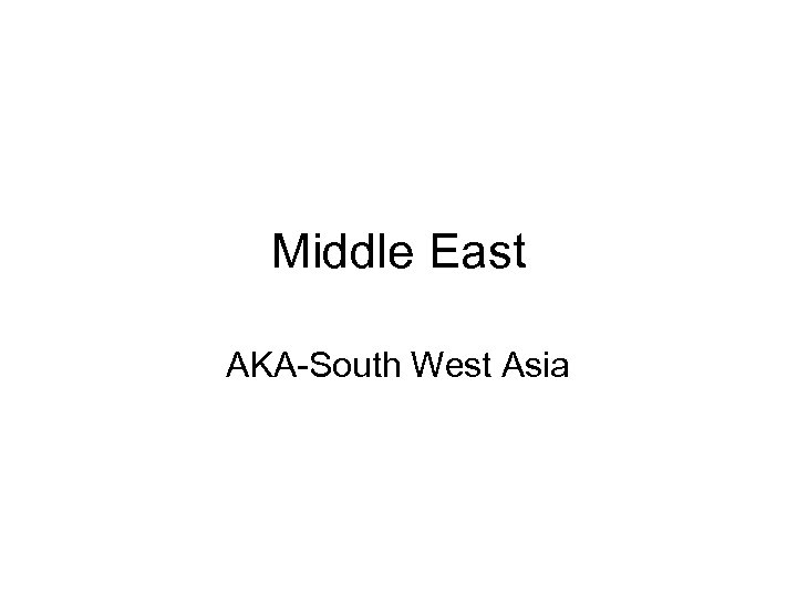 Middle East AKA-South West Asia 